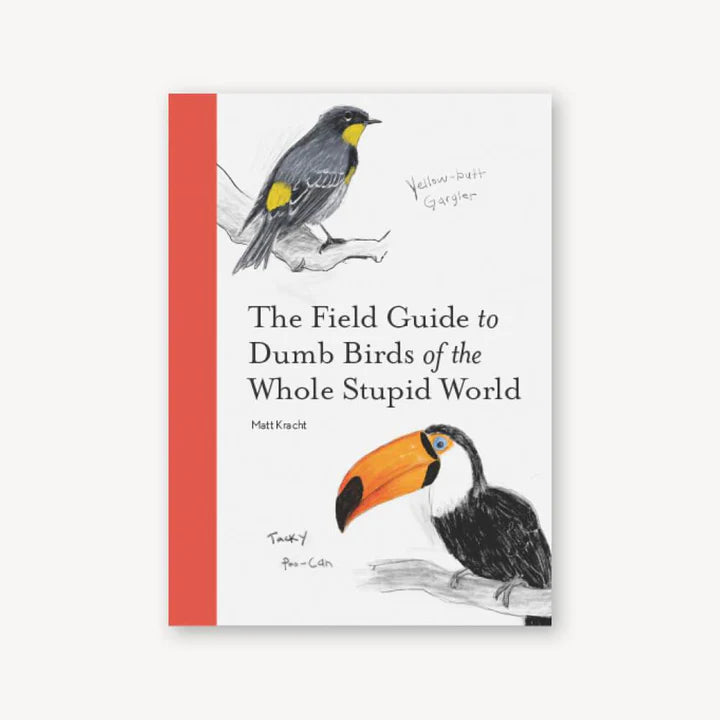 The Field Guide To Dumb Birds Of The Whole Stupid World - Paperback - Matt Kracht