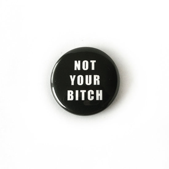 Not Your Bitch  - Pin Back Button - 1-1/2-in