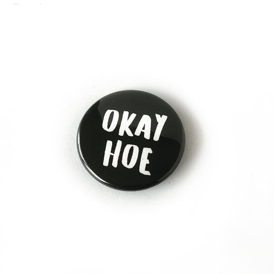 Okay Hoe  - Pin Back Button - 1-1/2-in