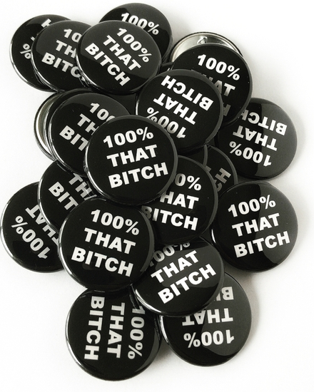 100% That Bitch - Pin Back Button - 1-1/2-in