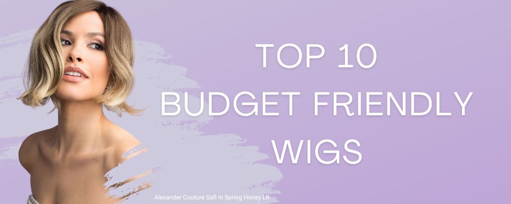 Top 10 Affordable Wigs