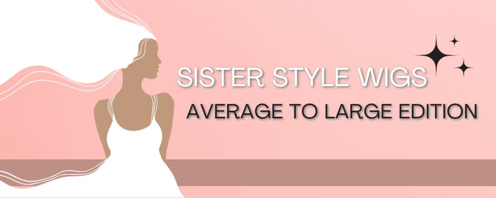 Sister Style Wigs Blog - Average to Large Sizes