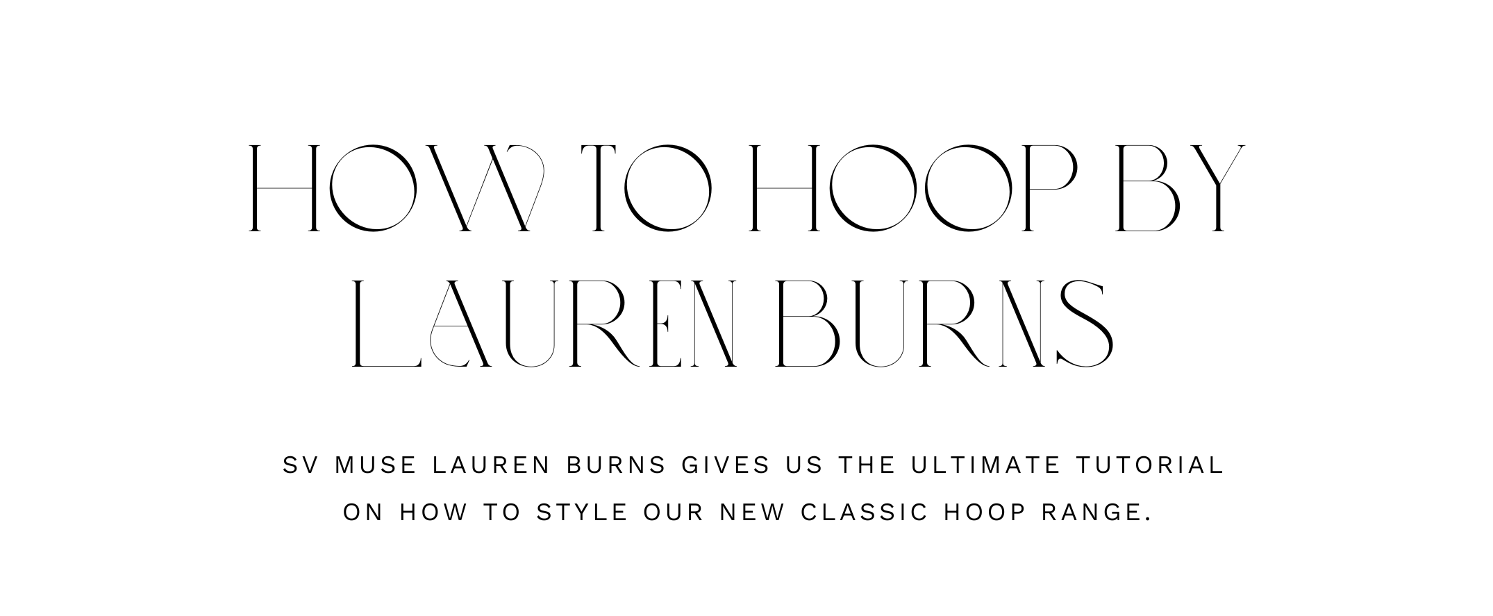 Influencer Lauren Burns takes us through her styling tips for our Classic Hoops