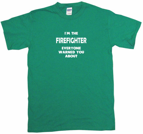 I'm The Firefighter Everyone Has Warned You About Tee Shirt – 99 Volts