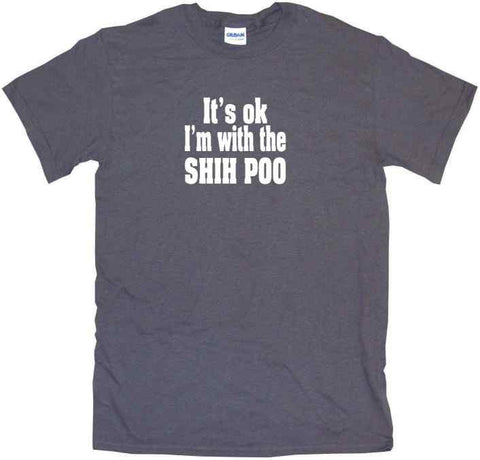 It's OK I'm With The Shih Poo Tee Shirt – 99 Volts