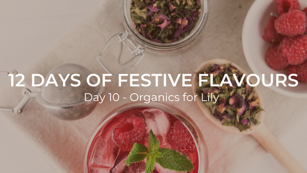 12 Days Festive Flavours Day 10 Organics For Lily