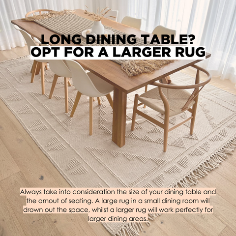 Make sure the rug is bigger than the dining table, otherwise it won't look right in the space
