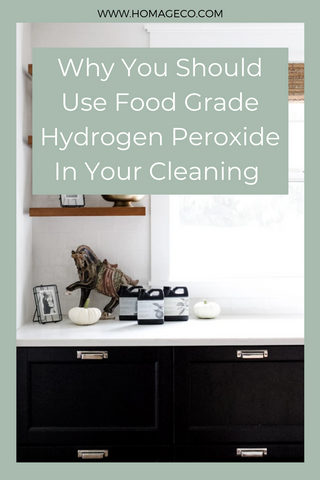 Why You Should Use Food Grade Hydrogen Peroxide In Your Cleaning www.homageco.com