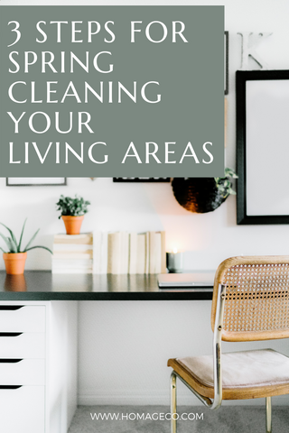 3 Steps for Spring Cleaning Your Living Areas www.homageco.com