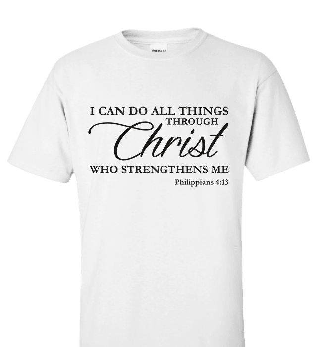 I CAN DO ALL THINGS THROUGH CHRIST PHILIPPIANS 4:13 T-Shirt and Appare