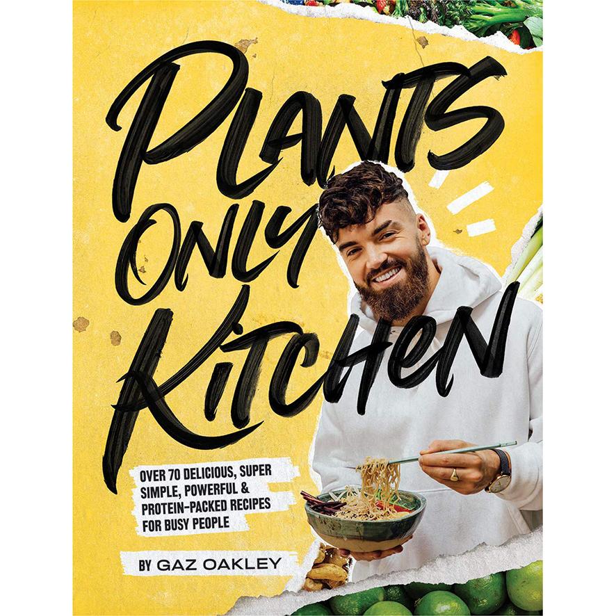 Plants Only Kitchen : Over 70 Delicious Simple Protein-Packed Recipes - Gaz  Oakley - The Vegan Kind