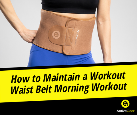 How to Maintain a Workout Waist Belt Morning Workout – ActiveGear