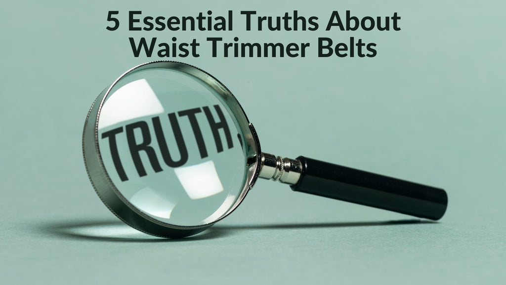 5 essential truths about waist trimmers