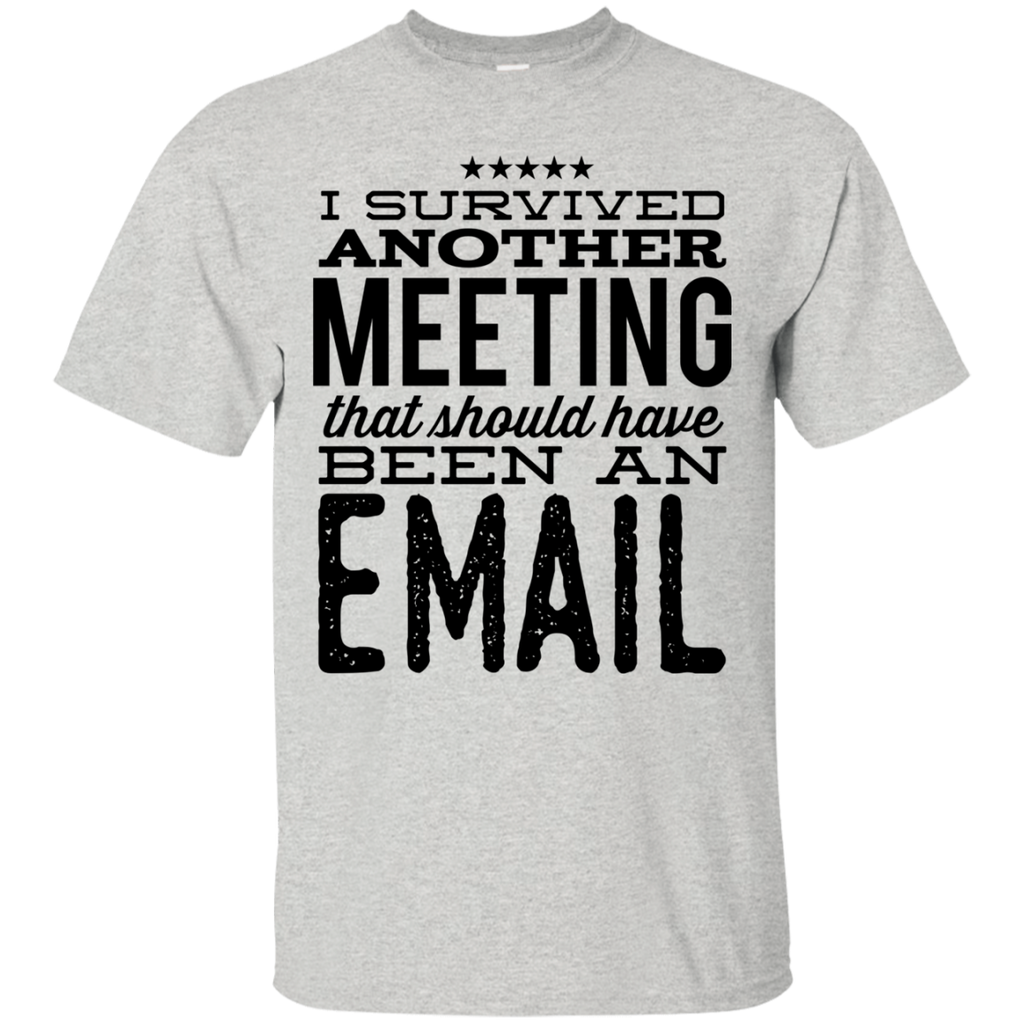 I Survived Another Meeting That Should Have Been An Email T Shirt Teachersloungeshop