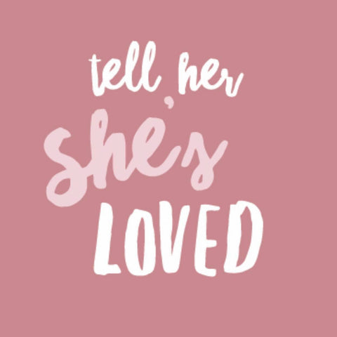 Quote: Tell he she's loved