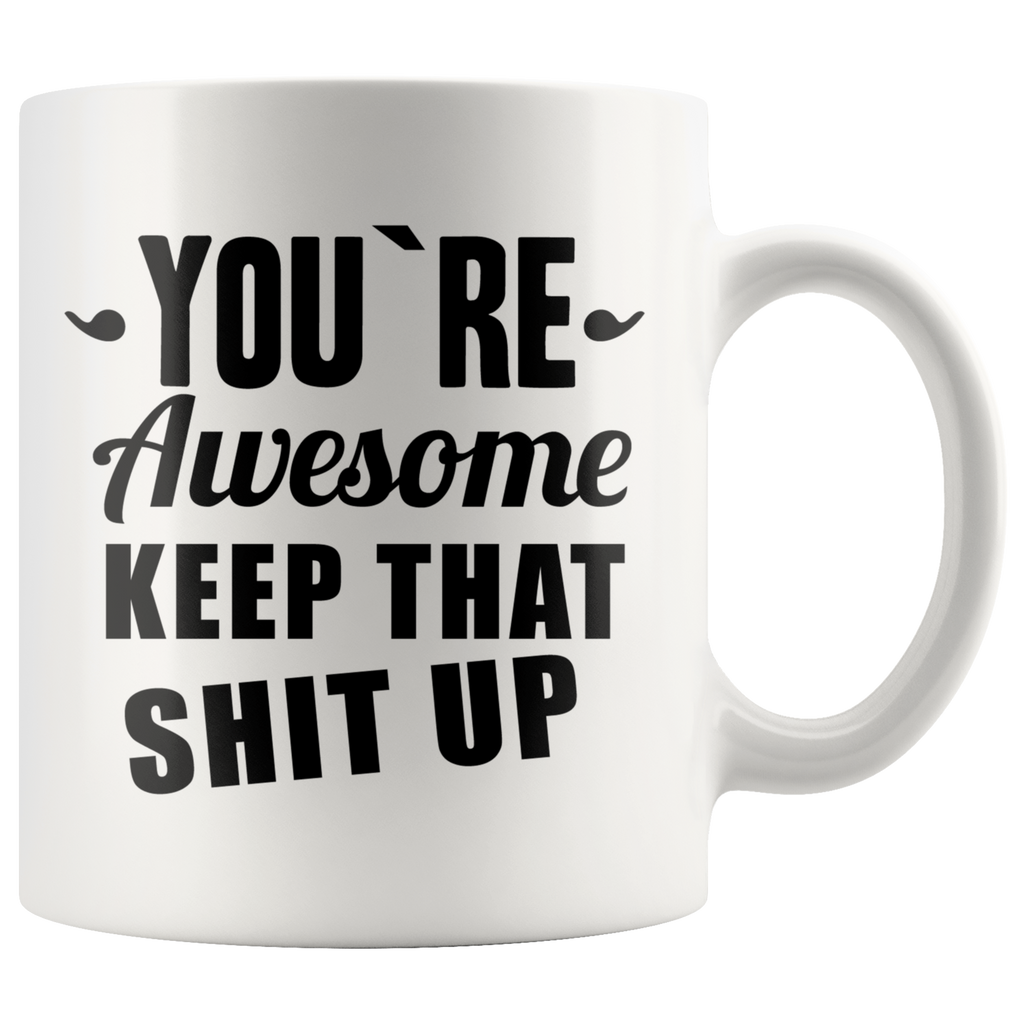 You're Awesome, Keep That Shit Up Mug | Zapps Clothing