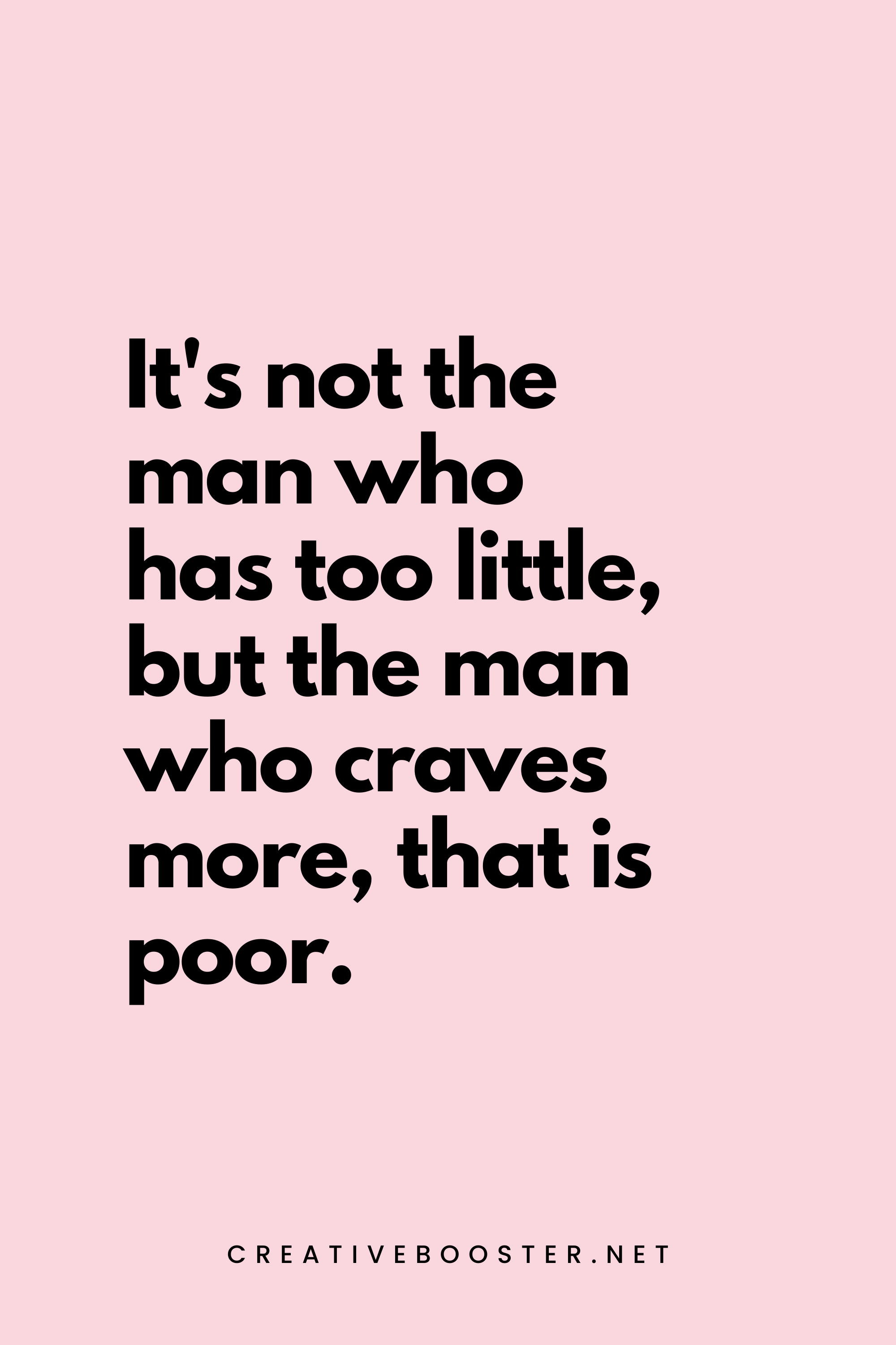 11. It's not the man who has too little, but the man who craves more, that is poor. - Seneca - 1. Popular Financial Freedom Quotes