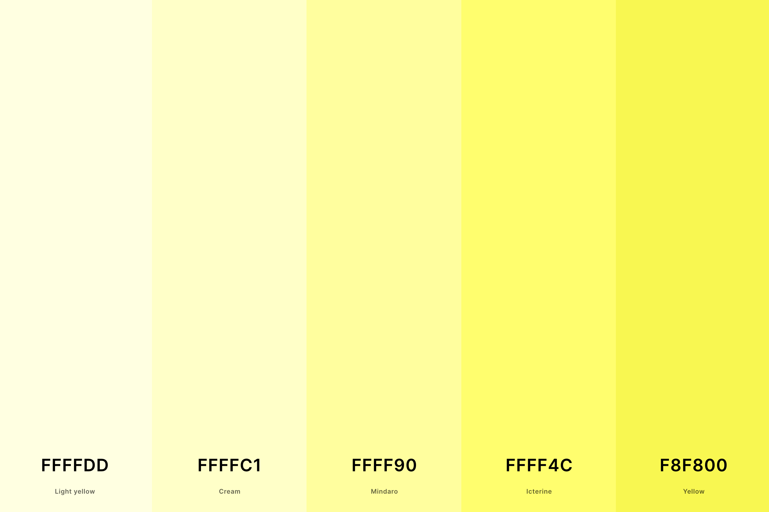 11. Light Yellow Color Palette Color Palette with Light Yellow (Hex #FFFFDD) + Cream (Hex #FFFFC1) + Mindaro (Hex #FFFF90) + Icterine (Hex #FFFF4C) + Yellow (Hex #F8F800) Color Palette with Hex Codes