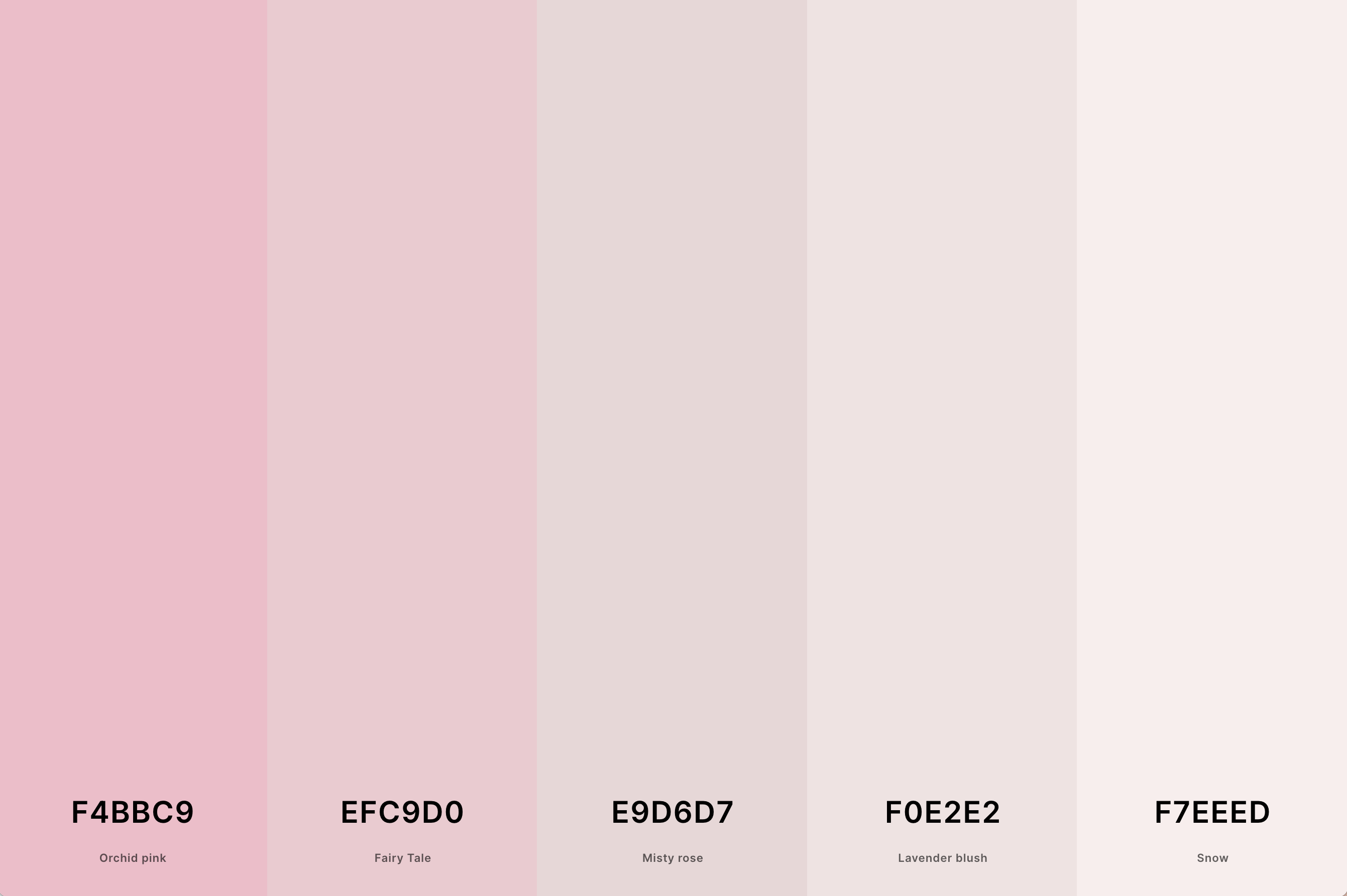 21. Pale Pink Color Palette Color Palette with Orchid Pink (Hex #F4BBC9) + Fairy Tale (Hex #EFC9D0) + Misty Rose (Hex #E9D6D7) + Lavender Blush (Hex #F0E2E2) + Snow (Hex #F7EEED) Color Palette with Hex Codes