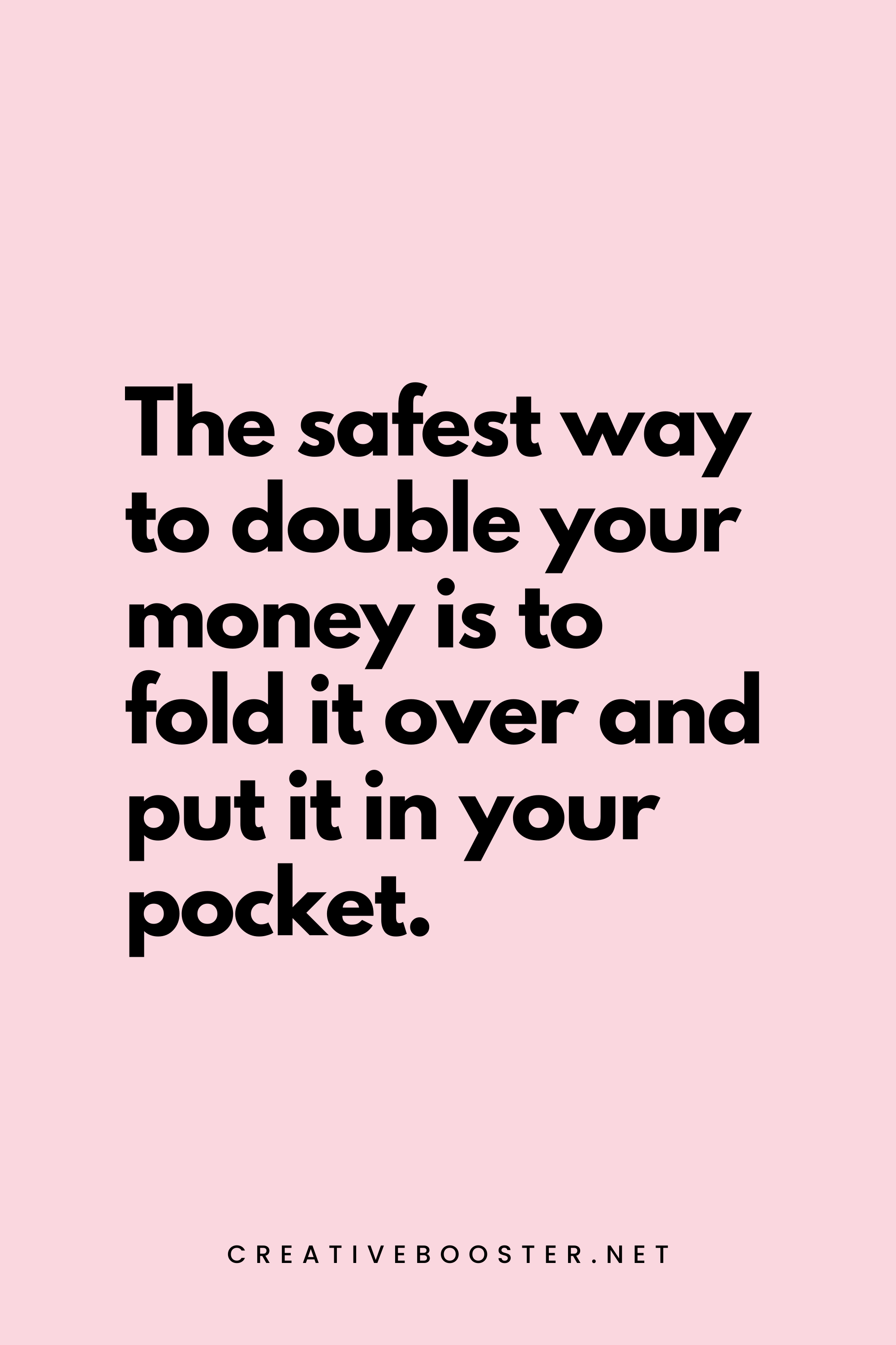 28. The safest way to double your money is to fold it over and put it in your pocket. - Kin Hubbard - 3. Financial Freedom Quotes for Students