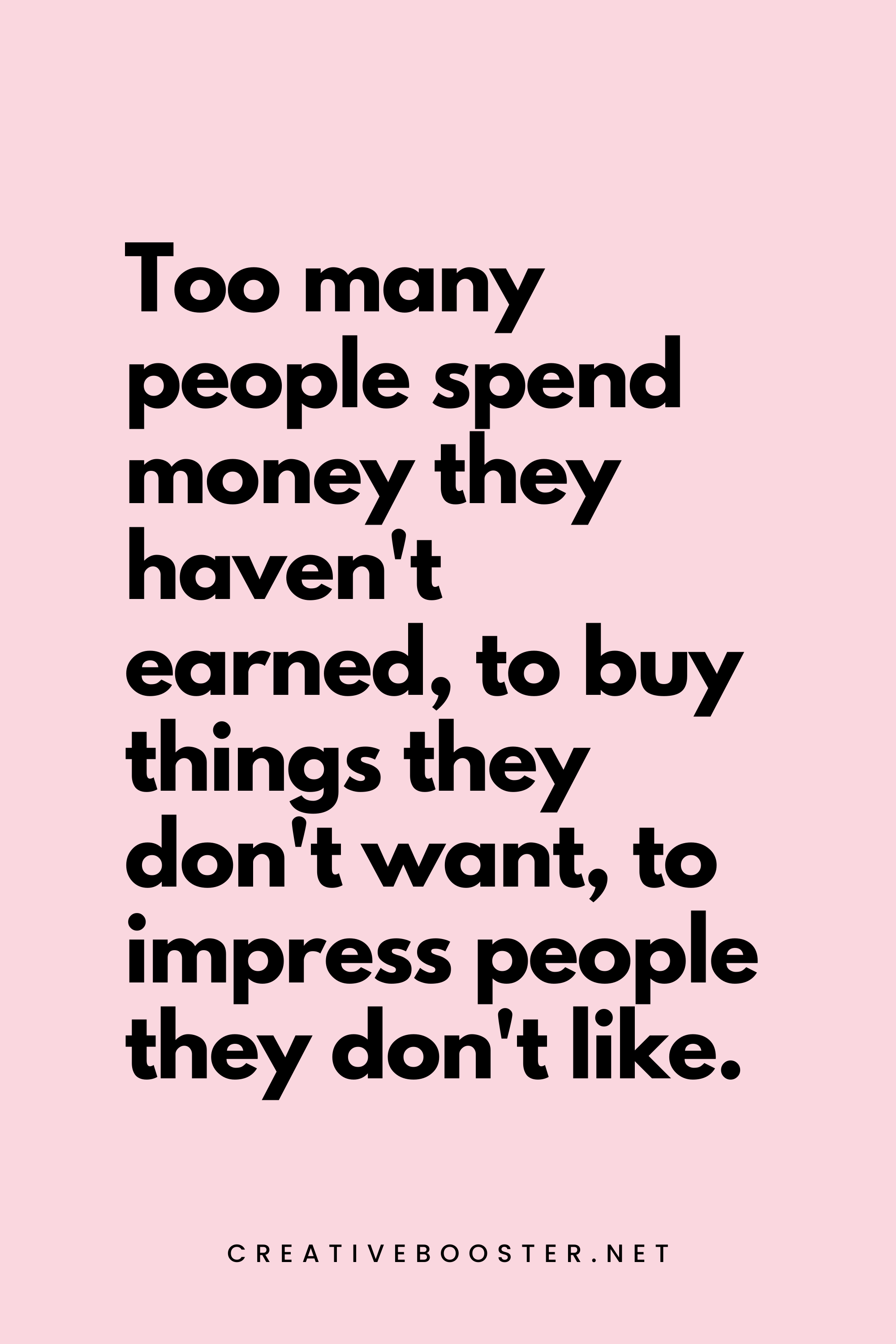32. Too many people spend money they haven't earned, to buy things they don't want, to impress people they don't like. - Will Rogers - 3. Financial Freedom Quotes for Students