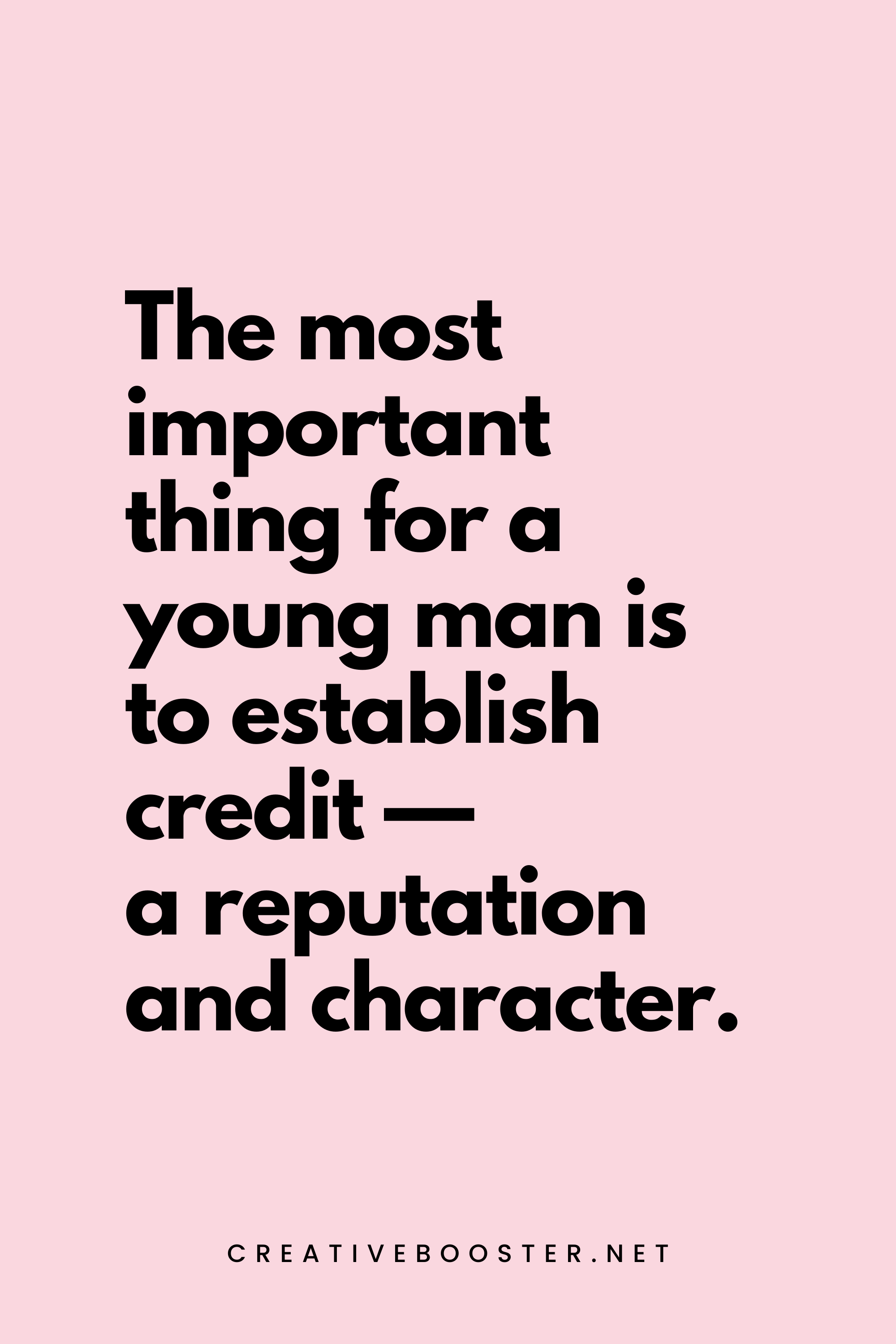 43. The most important thing for a young man is to establish credit—a reputation and character. - John D. Rockefeller, reimagined for women. - 4. Financial Freedom Quotes for Women