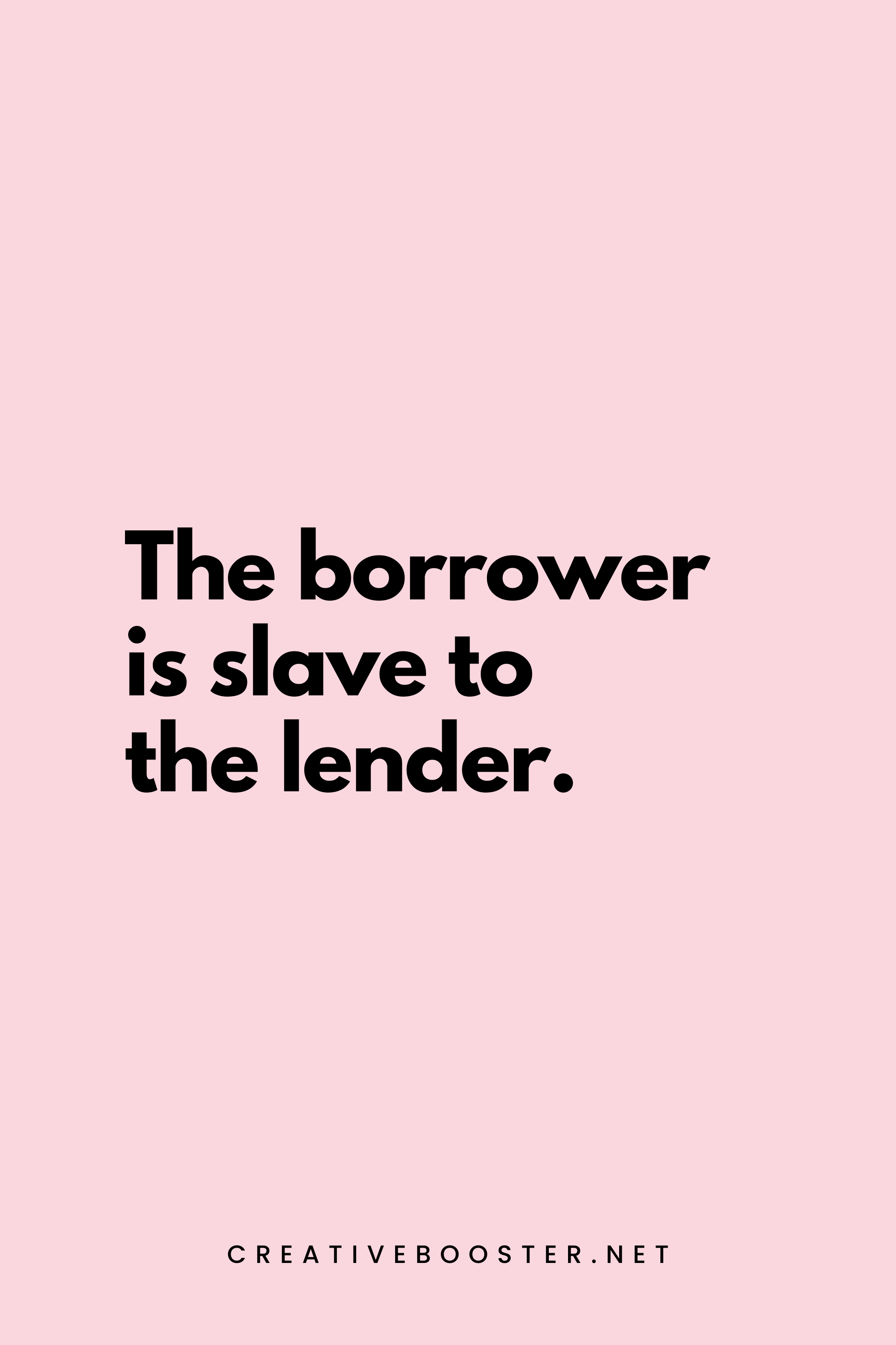 47. The borrower is slave to the lender. - Proverbs 22:7 - 5.