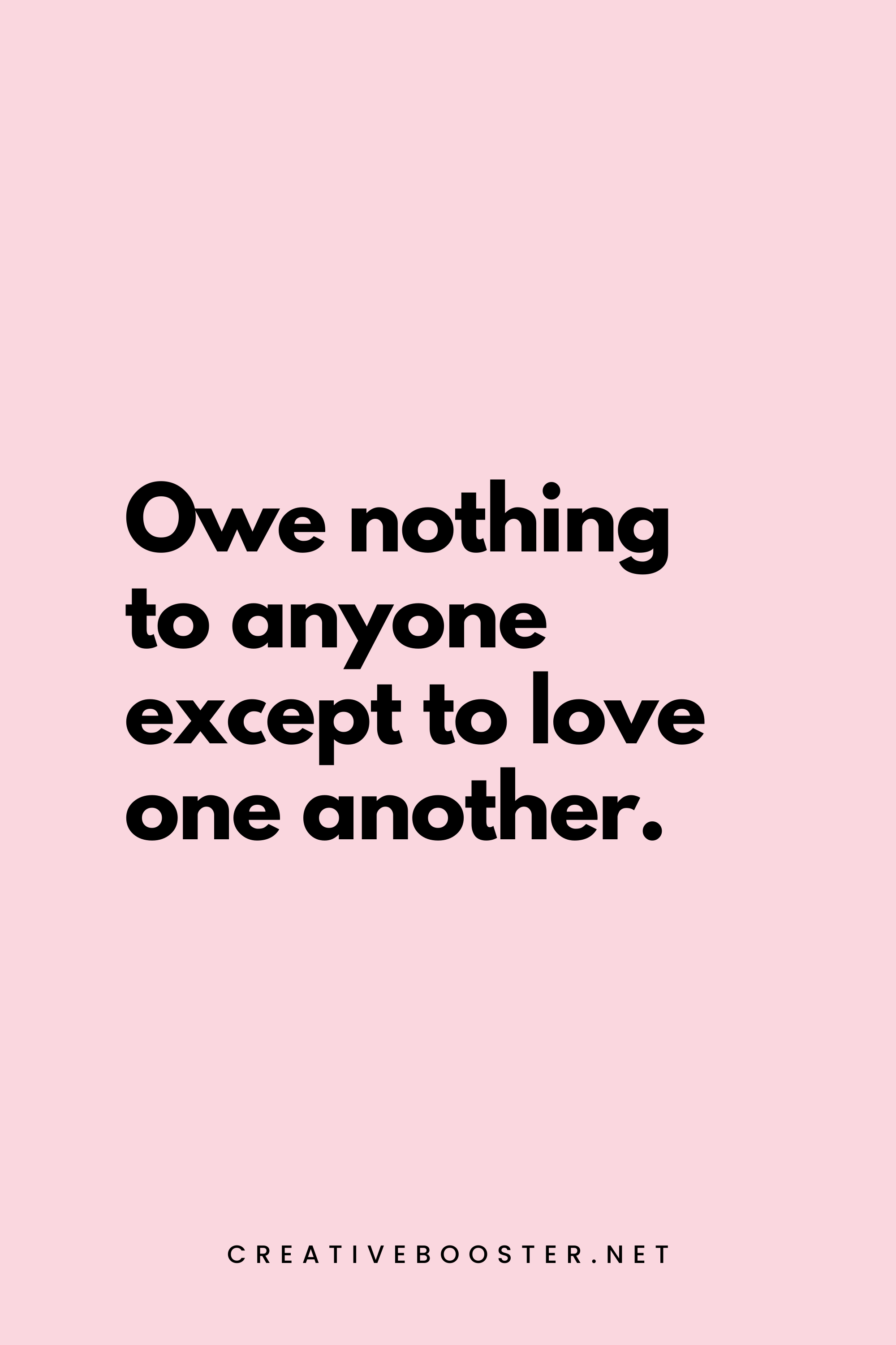 50. Owe nothing to anyone except to love one another. - Romans 13:8 - 5.