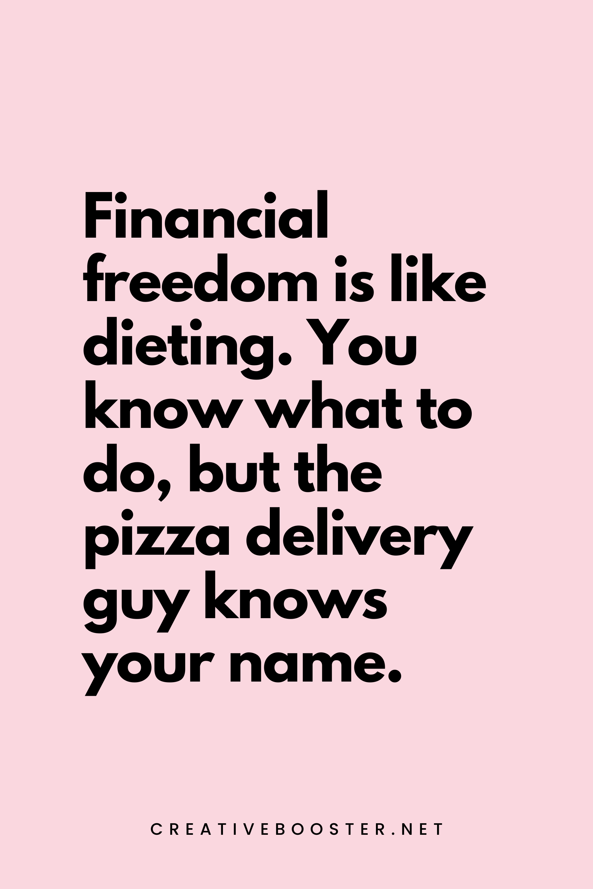 57. Financial freedom is like dieting. You know what to do, but the pizza delivery guy knows your name. - Creativebooster.net - 6. Funny Financial Freedom Quotes