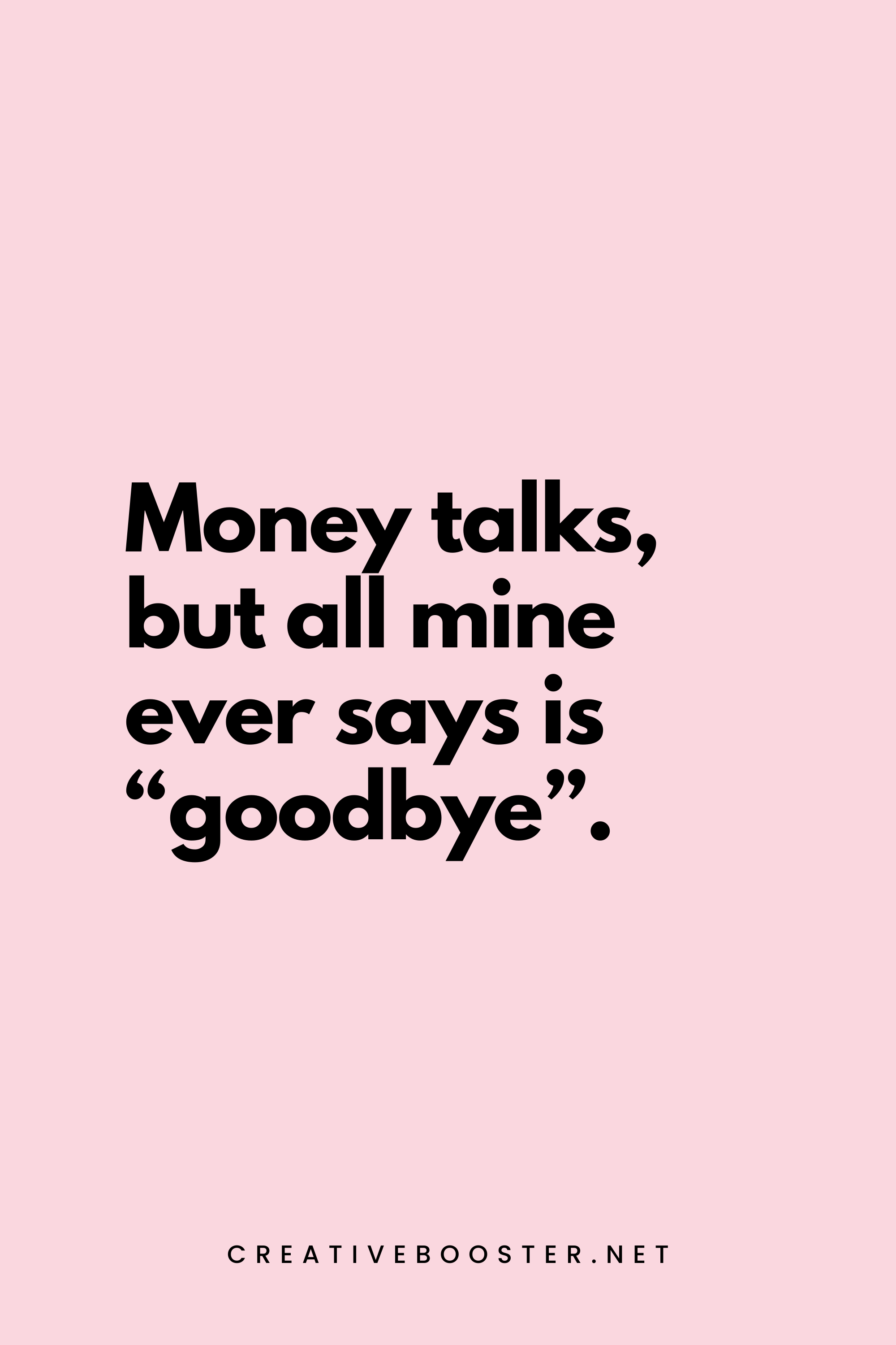 60. Money talks, but all mine ever says is 'goodbye'. - Creativebooster.net - 6. Funny Financial Freedom Quotes