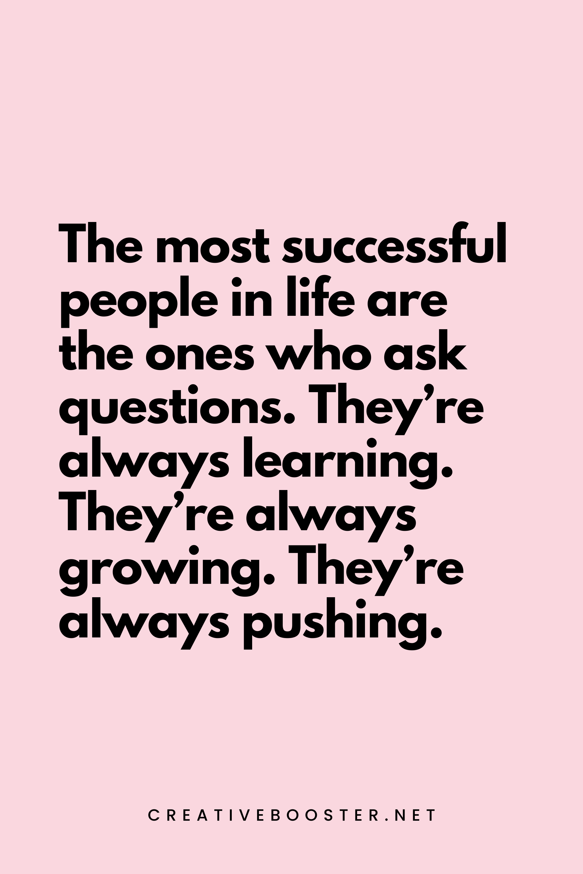 69. The most successful people in life are the ones who ask questions. They’re always learning. They’re always growing. They’re always pushing. - Robert Kiyosaki - 7. Financial Freedom Quotes by Robert Kiyosaki