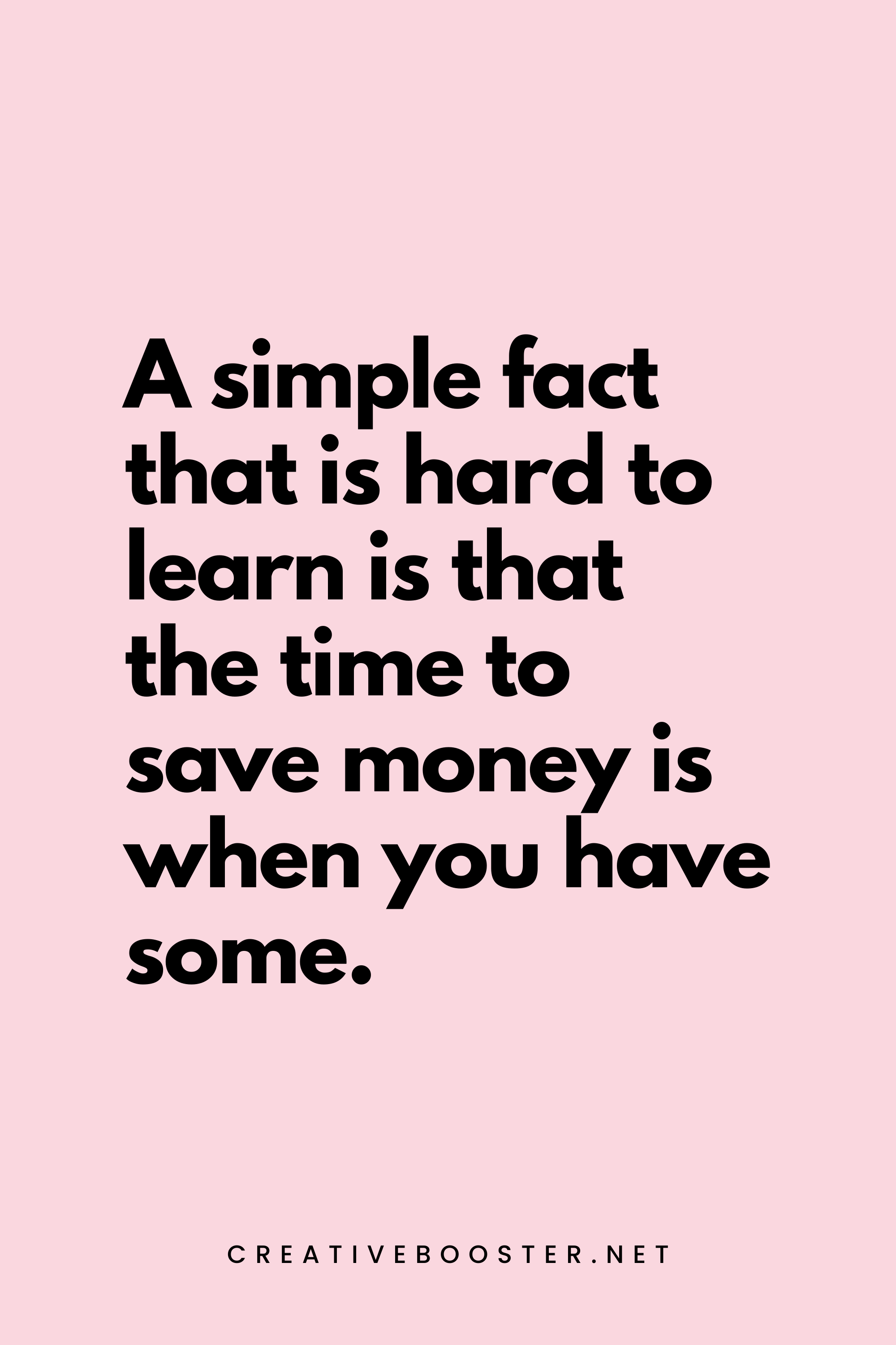 8. A simple fact that is hard to learn is that the time to save money is when you have some. - Joe Moore - 1. Popular Financial Freedom Quotes