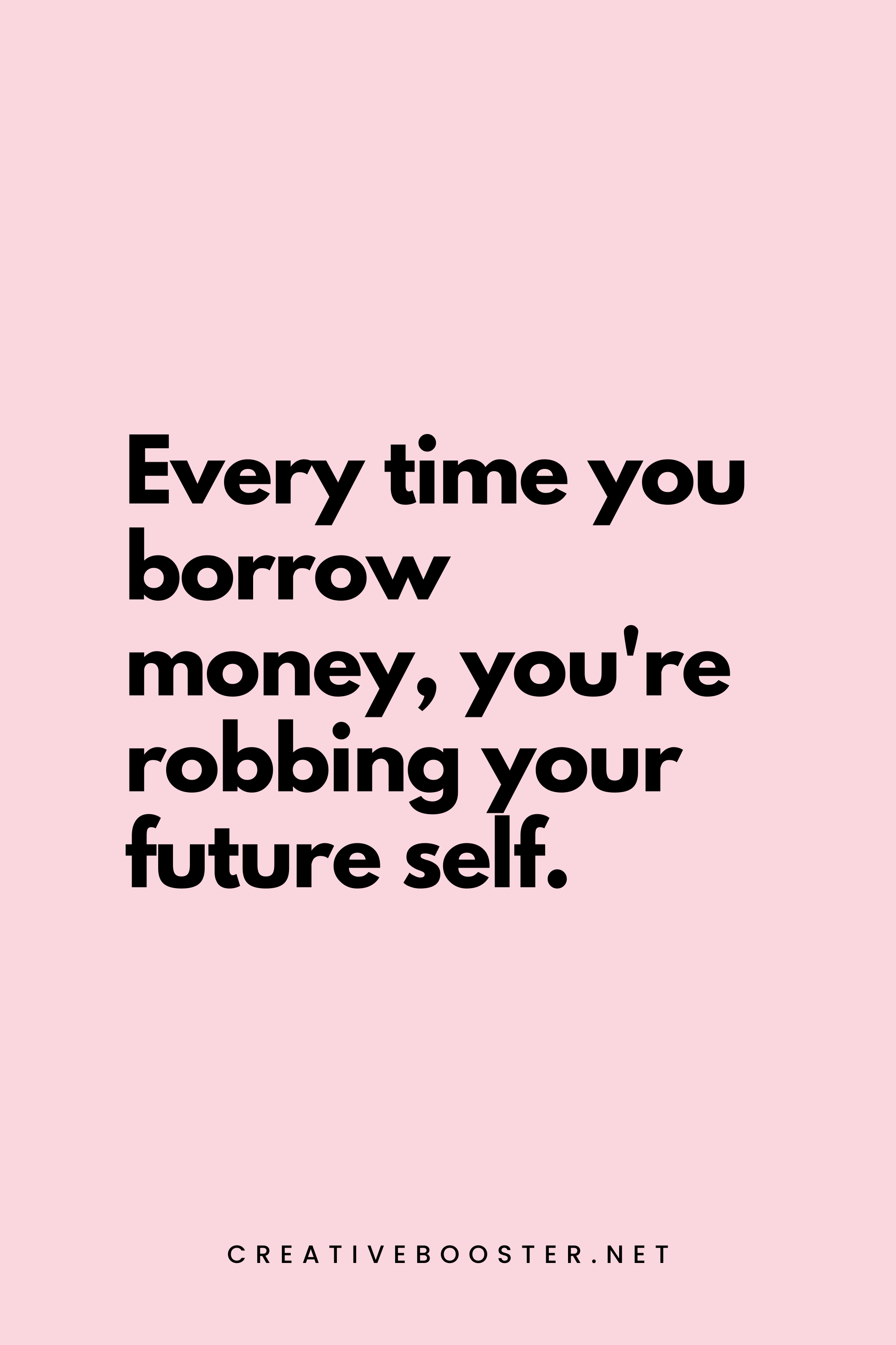 9. Every time you borrow money, you're robbing your future self. - Nathan W. Morris - 1. Popular Financial Freedom Quotes