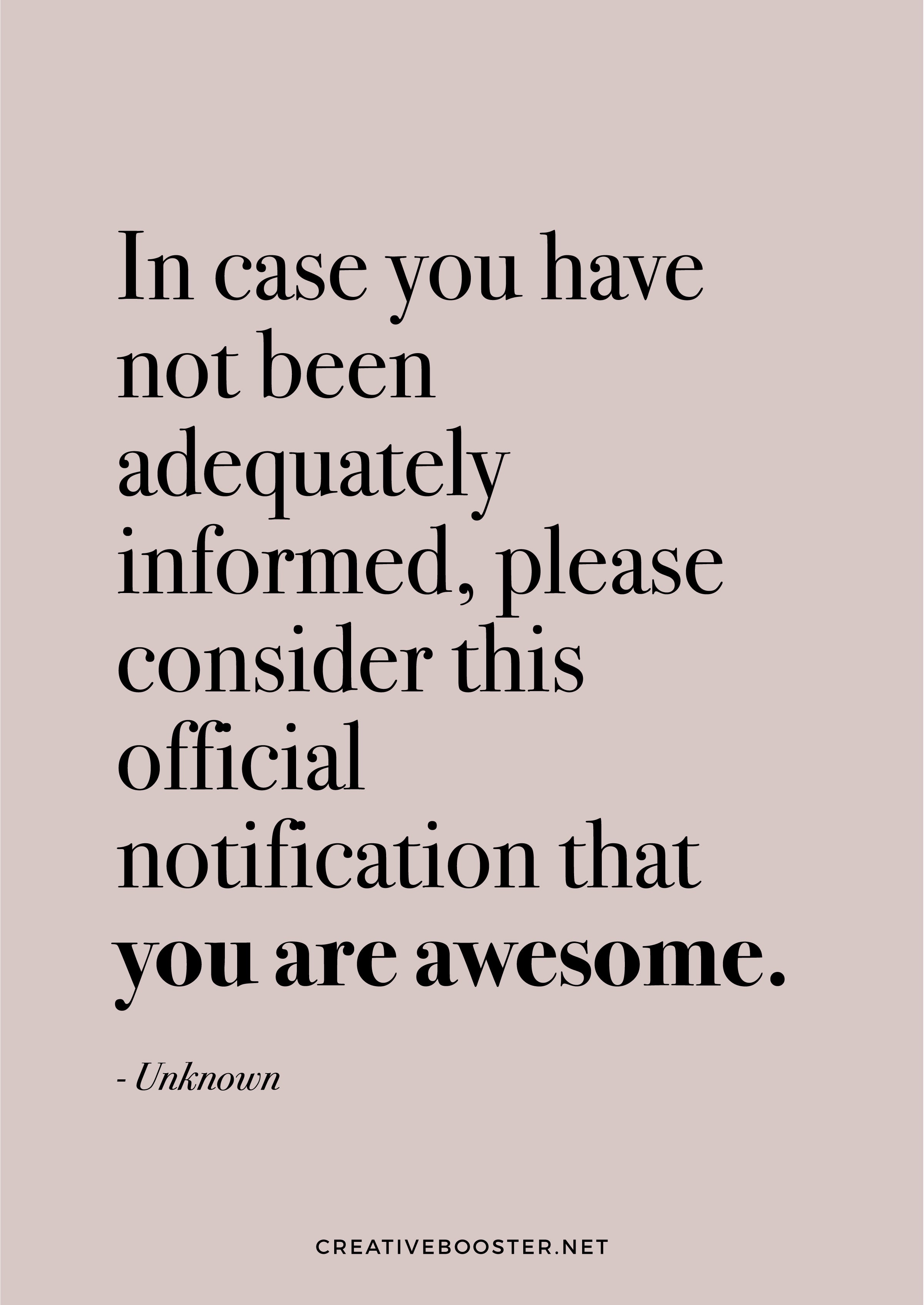 Funny-You-Are-Amazing-Quotes---“In-case-you-have-not-been-adequately-informed,-please-consider-this-official-notification-that-you-are-awesome.”-–-Unknown-(Quote-Art-Print)