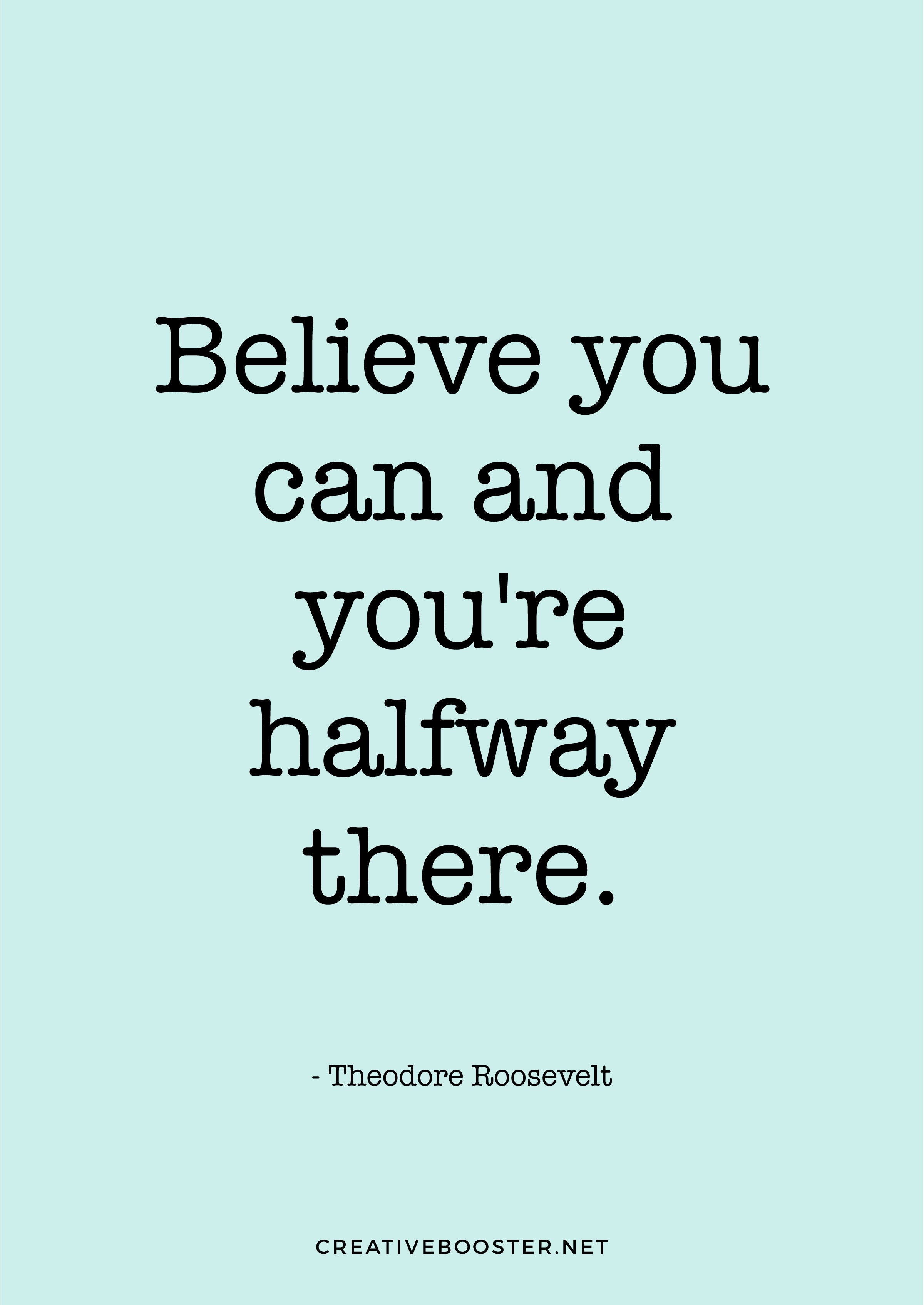 Popular-You-Got-This-Quotes-"Believe you can and you're halfway there." - Theodore Roosevelt (Quote Art Print)