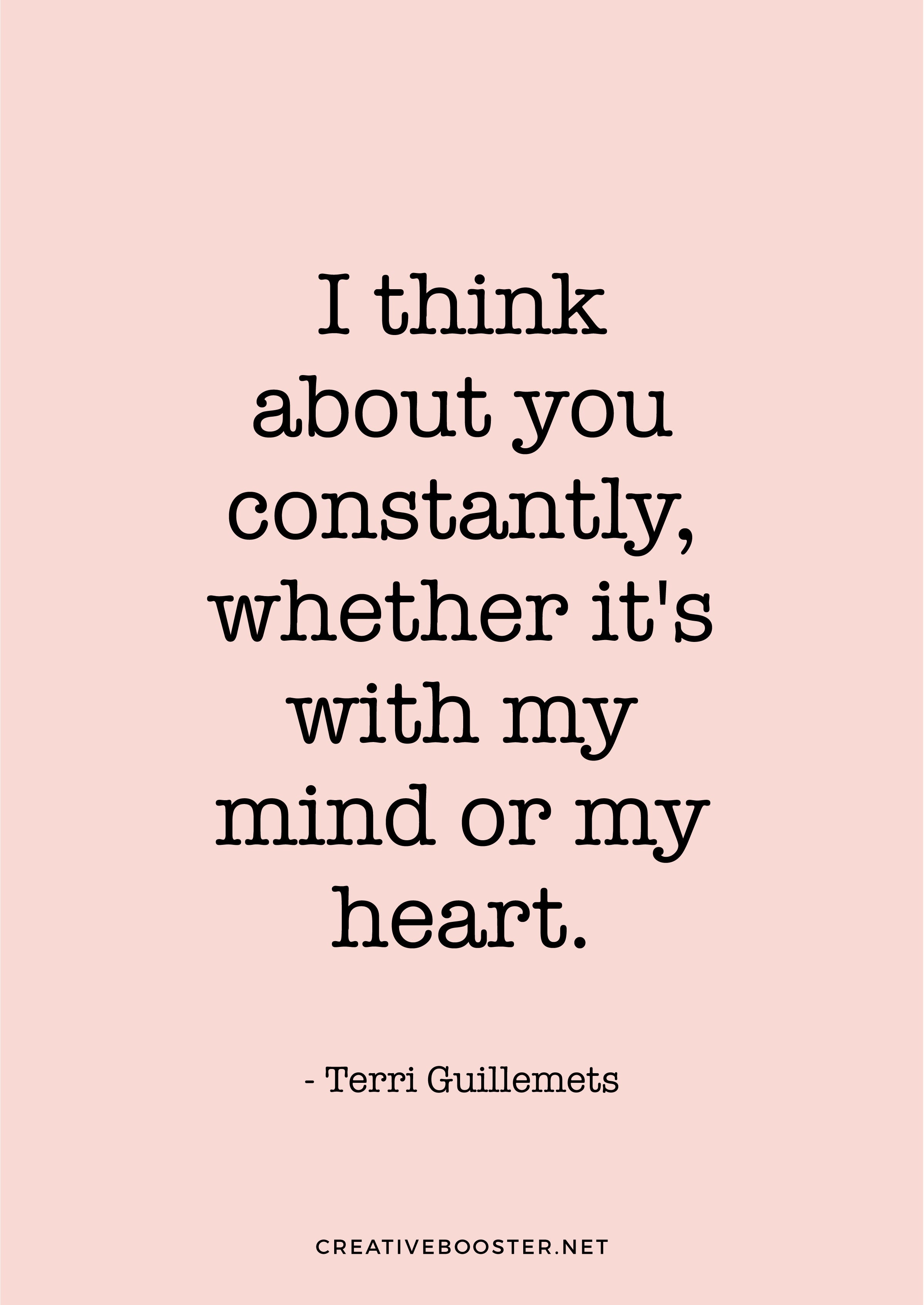 "I think about you constantly, whether it's with my mind or my heart." — Terri Guillemets