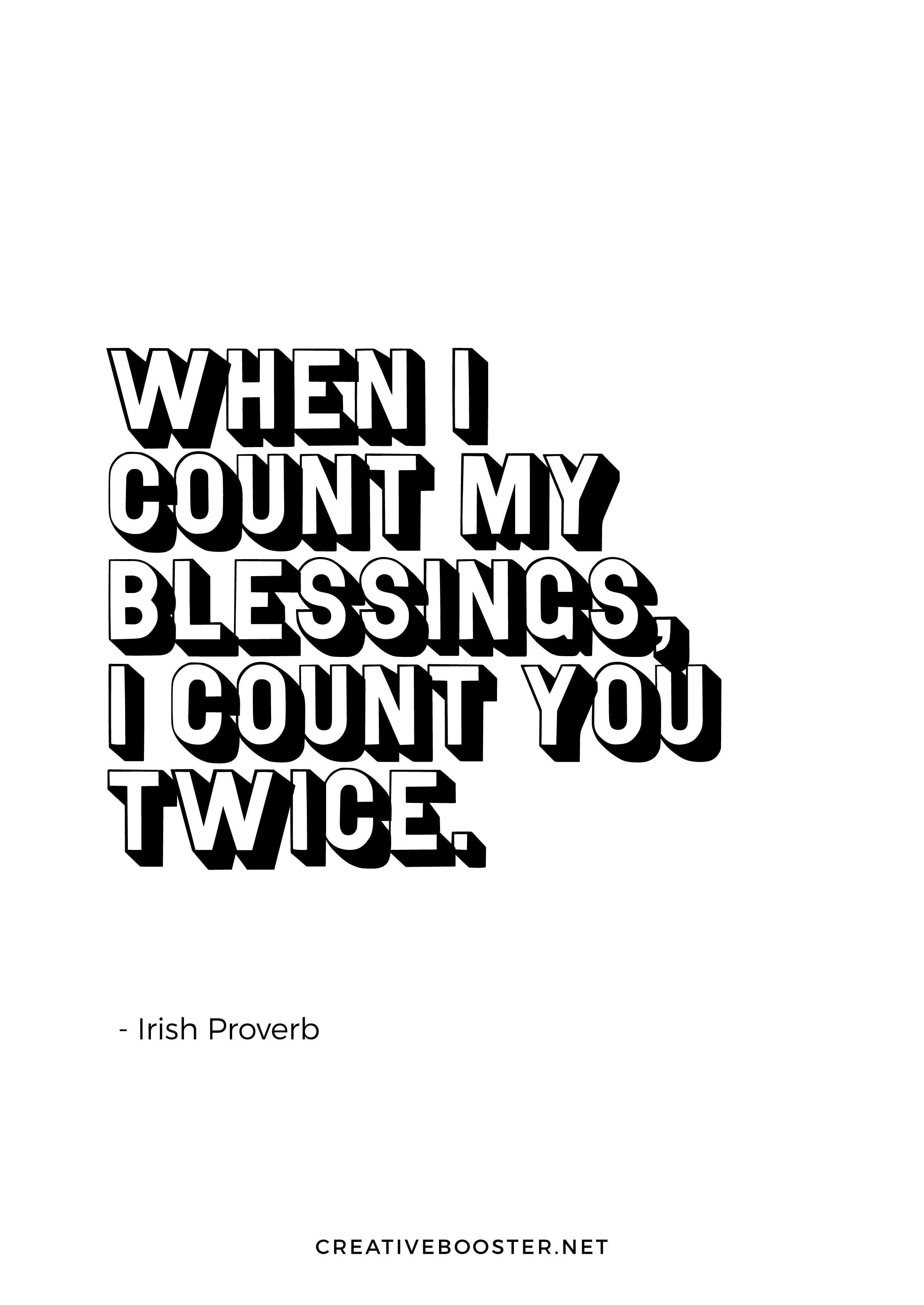 "When I count my blessings, I count you twice." — Irish Proverb