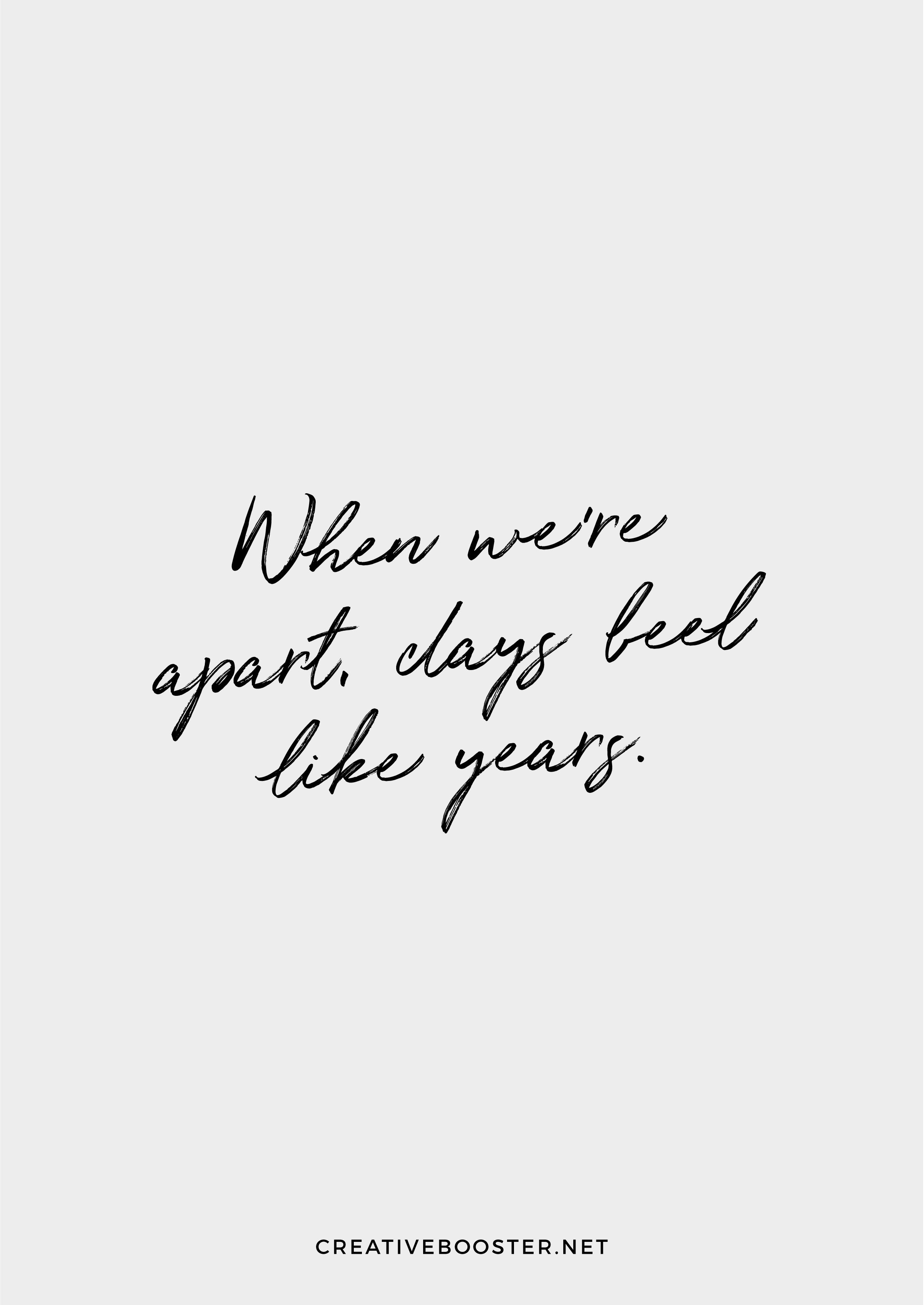 "When we're apart, days feel like years." — Unknown