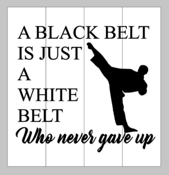 A black belt is just a white belt who never gave up 14x14 – Pallets by ...