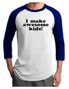 I Make Awesome Kids Adult Raglan Shirt by TooLoud
