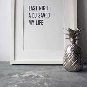 Last Night A Dj Saved My Life By Indeep Typographic Print Text From A Friend