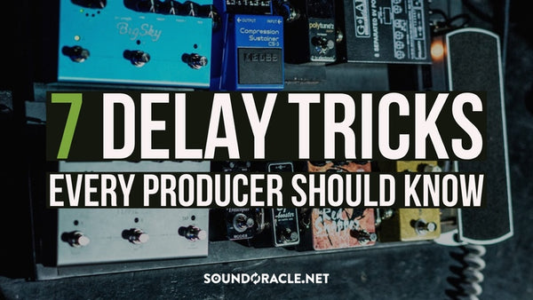 7 Delay Tricks Every Producers Should Know