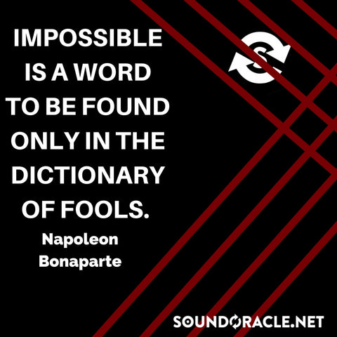 Sound Oracle Blog - Impossible Is A Word To Be Found Only In The Dictionary Of Fools By Napoleon Bonaparte