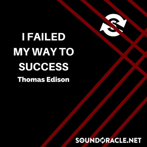 Sound Oracle Blog – I Failed My Way To Success By Thomas Edison