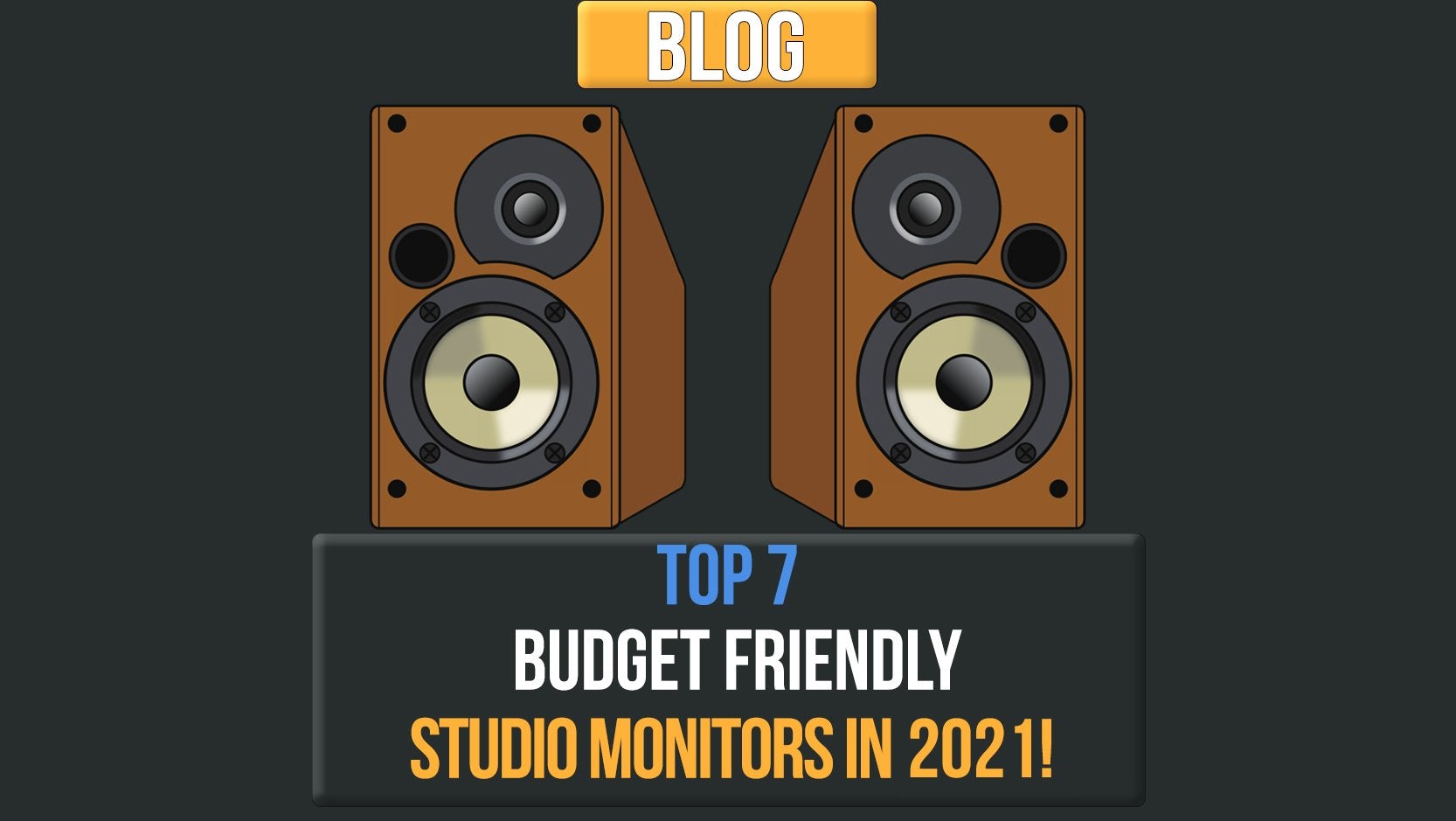 The 7 Budget-Friendly Studio Monitors in 2021!