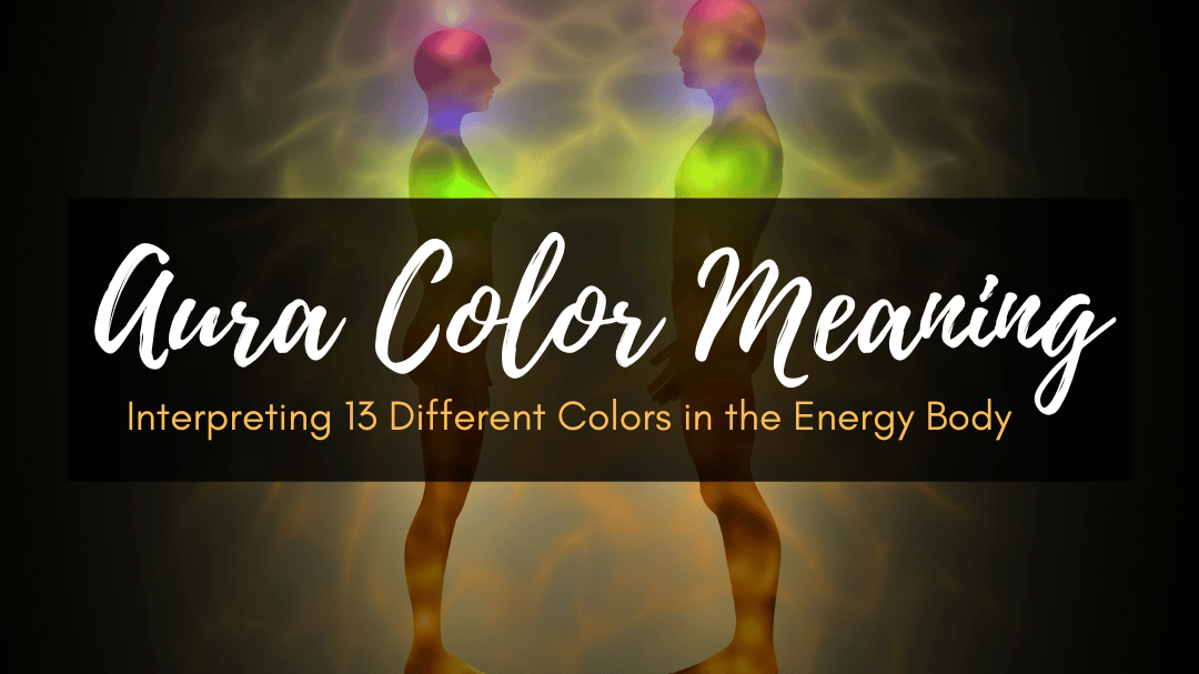 Aura Color Meaning: Interpreting 13 Different Colors in the Energy Bod ...