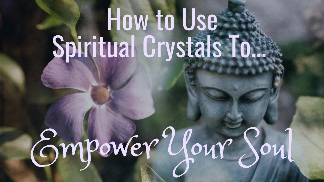 How to Use Spiritual Crystals to Empower Your Soul – Cosmic Cuts