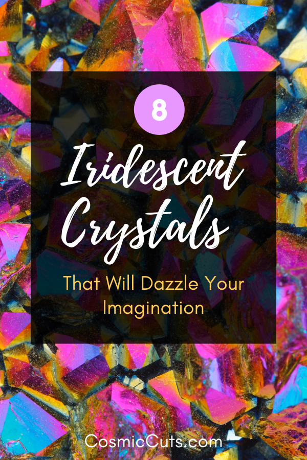 8 Iridescent Crystals That Will Dazzle Your Imagination