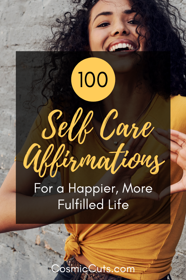 100 Self Care Affirmations for a Happier, More Fulfilled Life – Cosmic Cuts