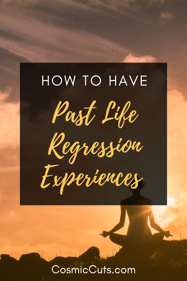 HOW TO HAVE PAST LIFE REGRESSION EXPERIENCES